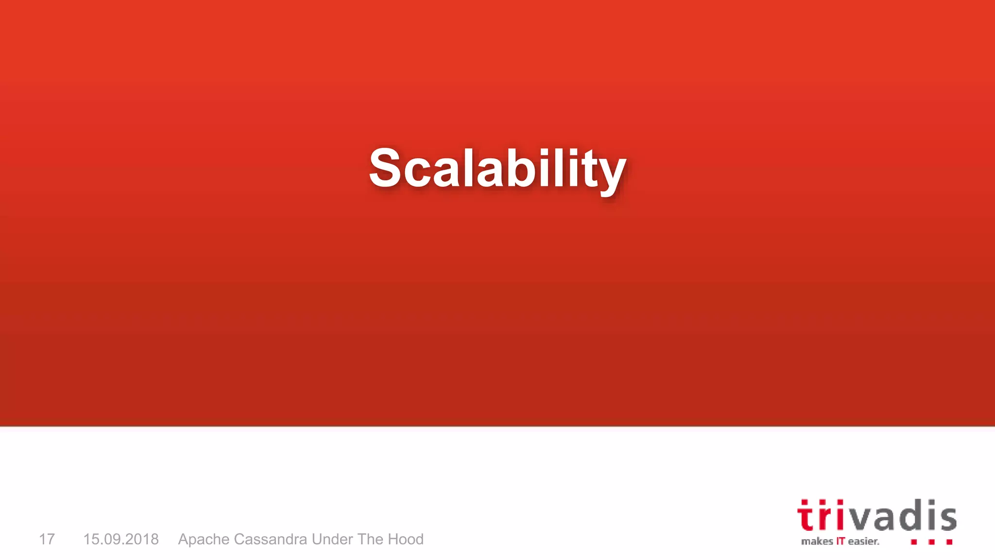 Apache Cassandra Under The Hood17 15.09.2018
Scalability
 