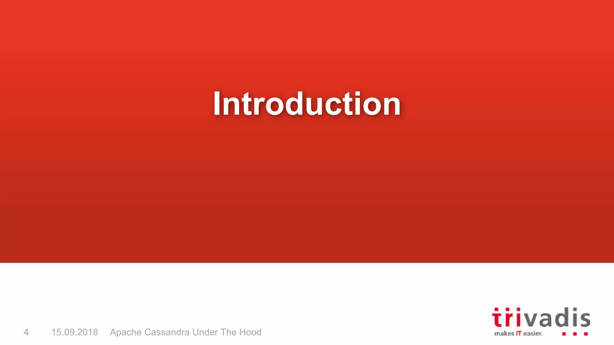 Apache Cassandra Under The Hood4 15.09.2018
Introduction
 
