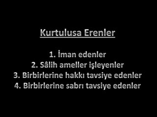 "Sizden; hayra çağıran, iyiliği (marufu)
emreden ve kötülükten (münkerden)
sakındıran bir topluluk bulunsun.
Kurtuluşa erenler işte bunlardır".
(Al-i İmran Suresi, 104)
 