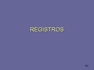 103
REGISTROSREGISTROS
 