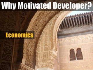 Why Motivated Developer?
19
Economics
 