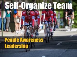 Self-Organize Team
6
People Awareness
Leadership
 