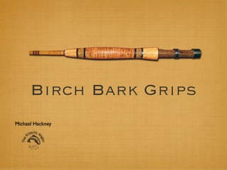 Birch Bark Grips
Michael Hackney
 