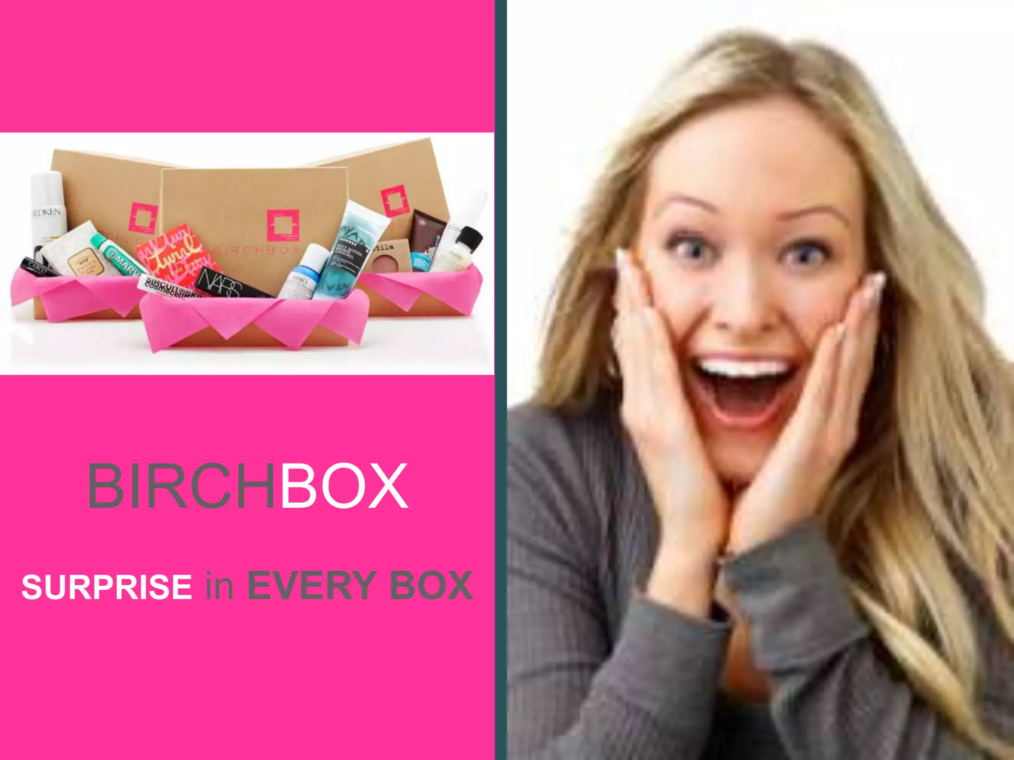 BIRCHBOX
SURPRISE in EVERY BOX
 
