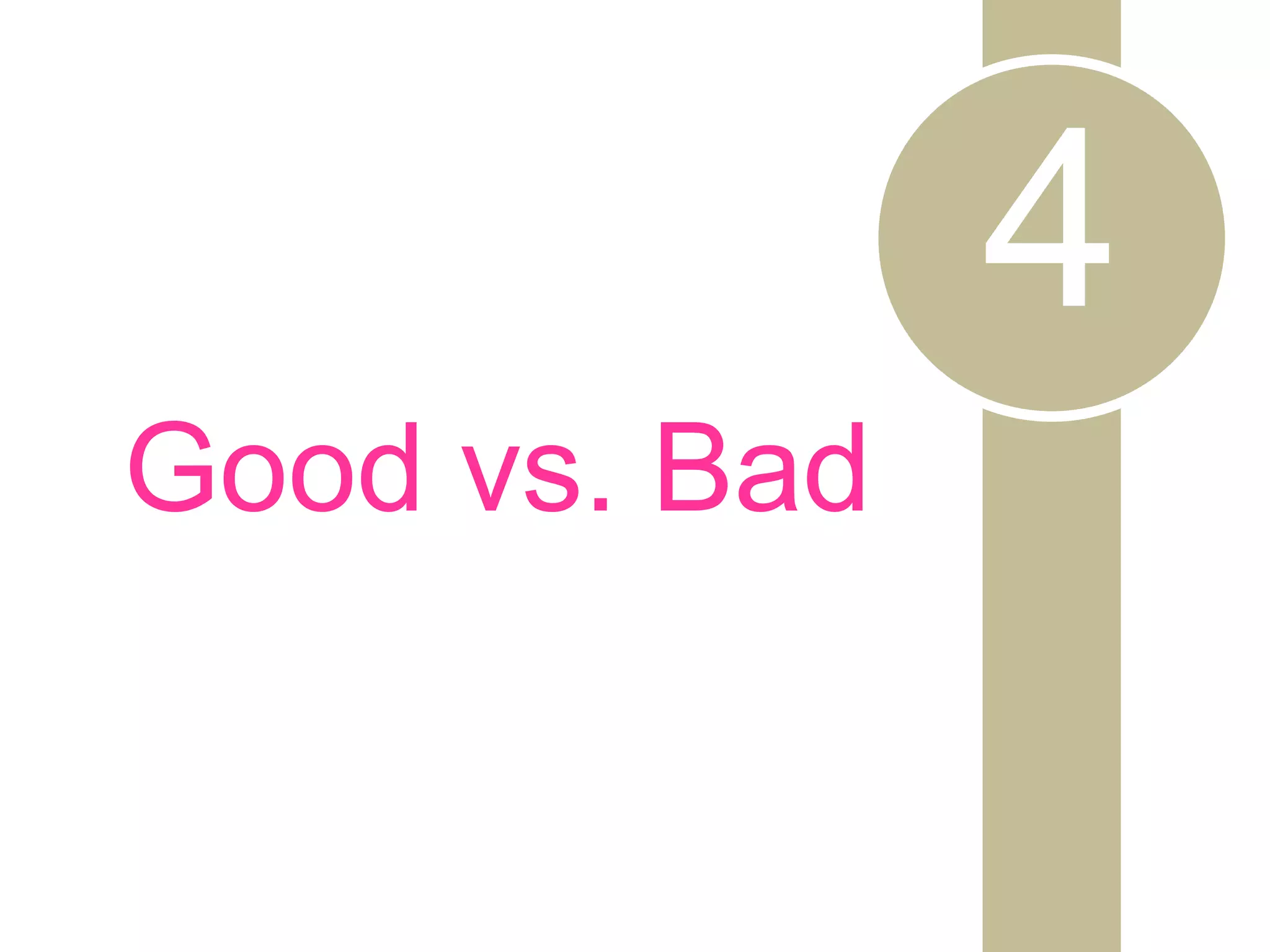 4
Good vs. Bad
 