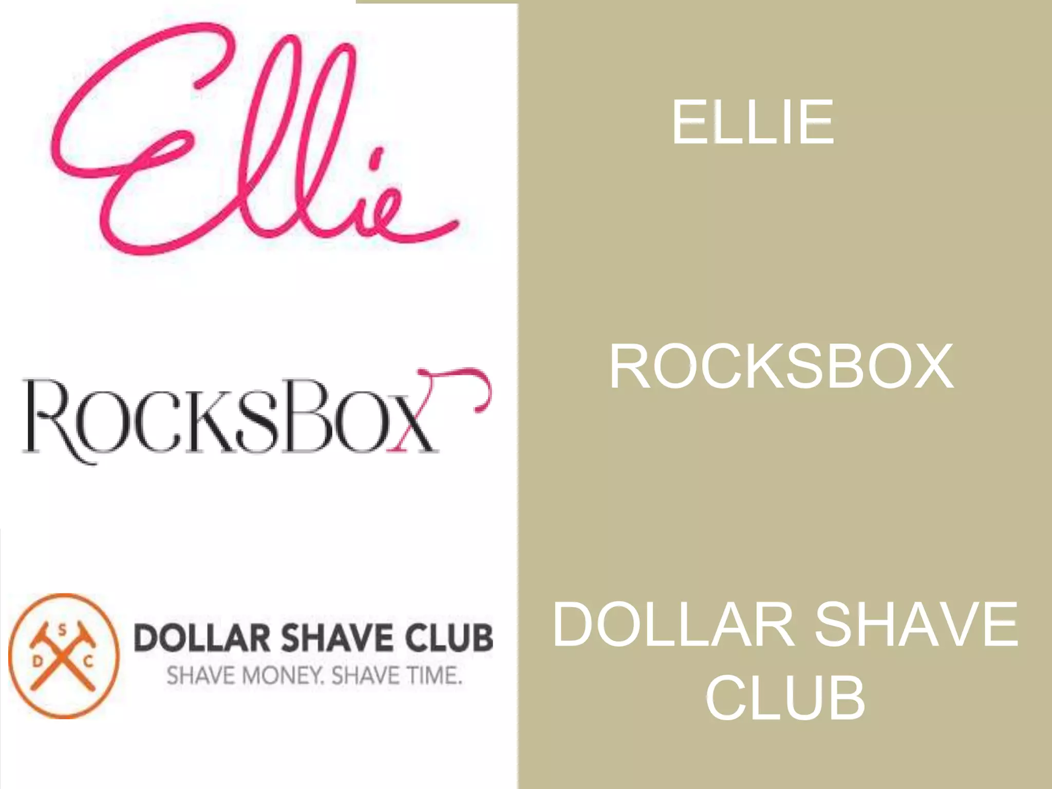 ELLIE
ROCKSBOX
DOLLAR SHAVE
CLUB
 