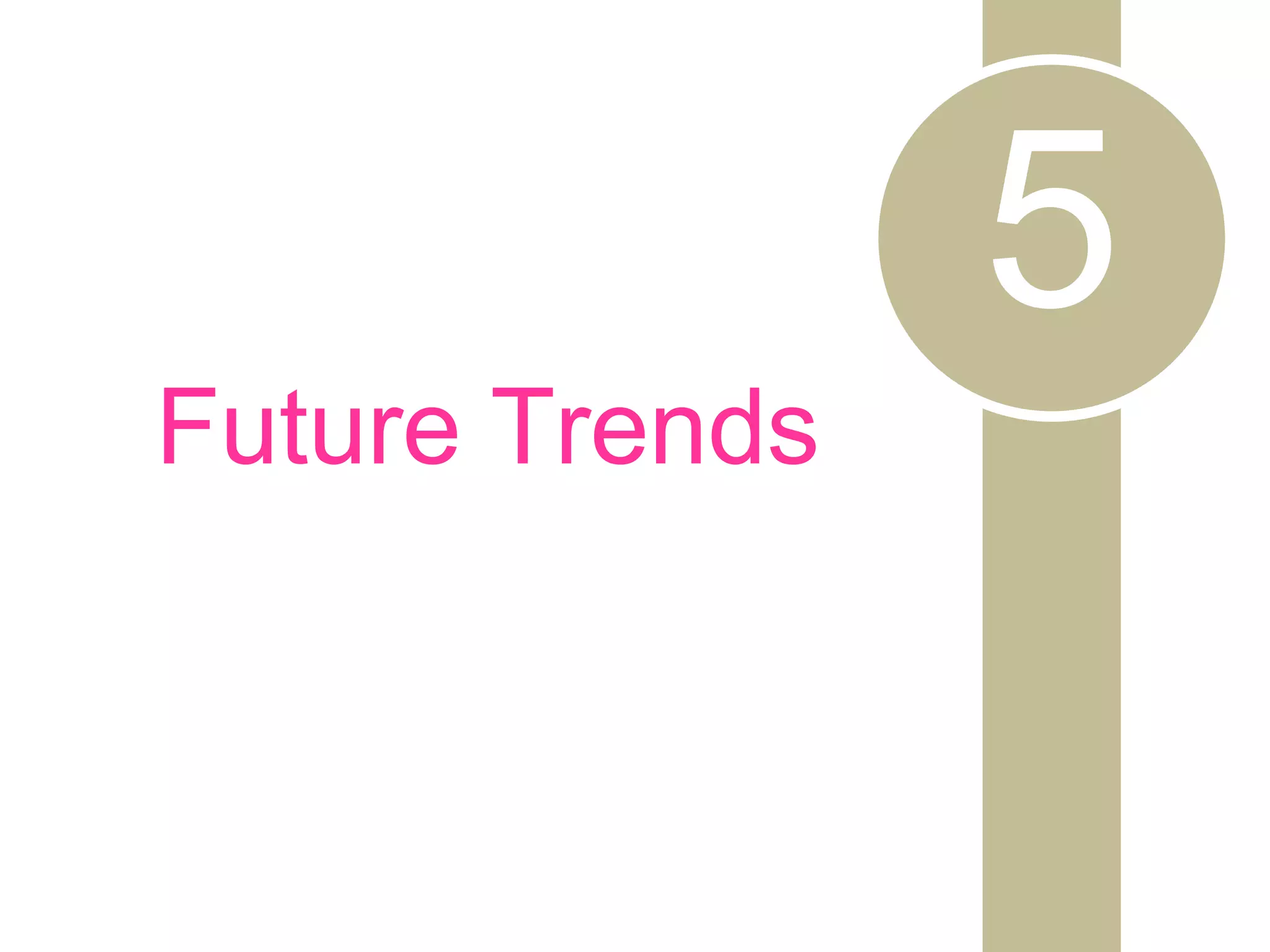 5
Future Trends
 