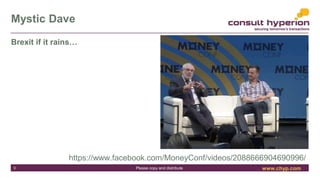 www.chyp.comPlease copy and distribute
Mystic Dave
9
Brexit if it rains…
https://www.facebook.com/MoneyConf/videos/2088666...