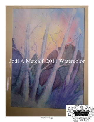 Jodi A Metcalf 2011 Watercolor




            Birch Sunset.jpg
 