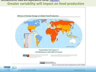 Greater variability will impact on food production
Socioeconomic Data and Applications Center (SEDAC)
Source: Socioeconomic Data and Applications Center (SEDAC)
 