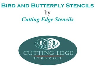 Bird and Butterfly Stencils
               by
      Cutting Edge Stencils
 