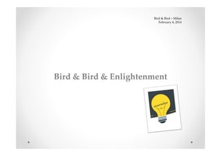 Bird & Bird – Milan
February 4, 2014

Bird & Bird & Enlightenment

 