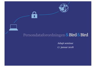 Adapt seminar
17. januar 2018
Persondataforordningen
 