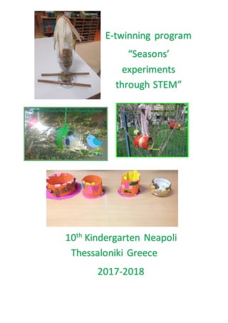 Ε-twinning program
“Seasons’
experiments
through STEM”
10th
Kindergarten Neapoli
Thessaloniki Greece
2017-2018
 