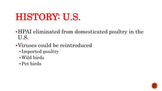 HISTORY: U.S.
HPAI eliminated from domesticated poultry in the
U.S.
Viruses could be reintroduced
Imported poultry
Wild birds
Pet birds
Center for Food Security and Public Health, Iowa State University, 2013
 