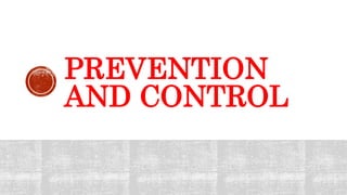 PREVENTION
AND CONTROL
 