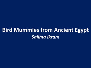 Bird Mummies from Ancient Egypt
Salima Ikram
 