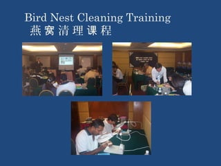Bird Nest Cleaning Training 
燕 窝 清 理 课 程 
