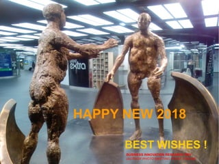 HAPPY NEW 2018
BEST WISHES !
BUSINESS INNOVATION RESEARCH DEV
(AUTHOR PHOTO MEETING POINT, FORUM)
 