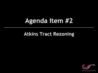 Agenda Item #2
Atkins Tract Rezoning
 