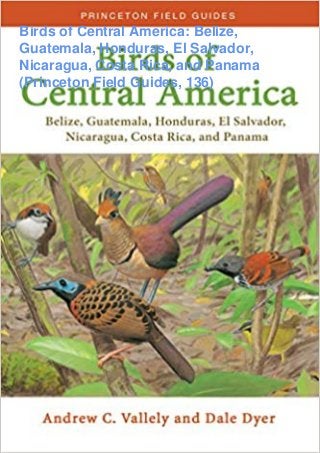 Birds of Central America: Belize,
Guatemala, Honduras, El Salvador,
Nicaragua, Costa Rica, and Panama
(Princeton Field Guides, 136)
 