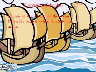 Trey and
        Christopher Columbus            Laci



He was 41 when he sailed the ocean
blues. He begged to find San Salvador
again.
 