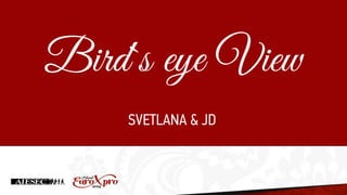 SVETLANA & JD
Bird`s eye View
 