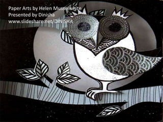Paper Arts by Helen MusselwhitePresented by Dinishawww.slideshare.net/DINISHA