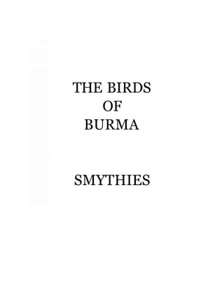 THE BIRDS
OF
BURMA
SMYTHIES
 
