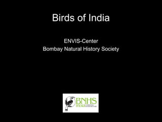 Birds of India

       ENVIS-Center
Bombay Natural History Society
 