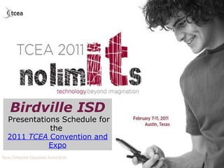 Birdville ISD   Presentations Schedule for the  2011  TCEA  Convention and Expo 