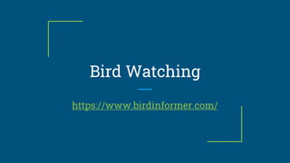 Bird Watching
https://www.birdinformer.com/
 