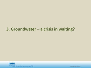 3. Groundwater – a crisis in waiting?
 