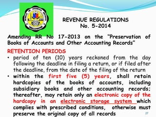 27
Amending RR No 17-2013 on the “Preservation of
Books of Accounts and Other Accounting Records”
RETENTION PERIODS
•  per...