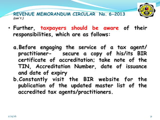 2/25/16	
   31	
  
REVENUE MEMORANDUM CIRCULAR No. 6-2013
(con’t.)
•  Further, taxpayers should be aware of their
responsi...