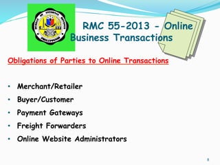  
RMC 55-2013 - Online
Business Transactions
Obligations of Parties to Online Transactions
•  Merchant/Retailer
•  Buyer/C...