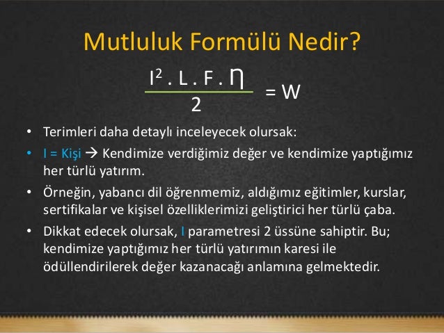 Mutluluk Formülü Nedir? I2 . L . F . Ƞ =W ...