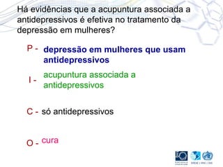 Há evidências que a acupuntura associada a antidepressivos é efetiva no tratamento da depressão em mulheres? P - I - C - O - depressão em mulheres que usam antidepressivos acupuntura associada a antidepressivos só antidepressivos cura 
