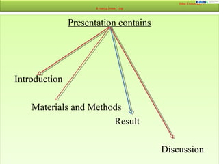Inha University -
Bioengineering
Presentation contains
Introduction
Materials and Methods
Result
Discussion
Presentation c...