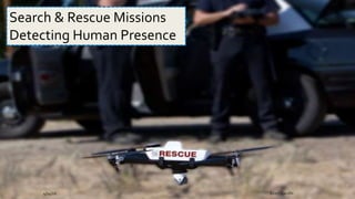 4/14/16 Biren Gandhi
Search & Rescue Missions
Detecting Human Presence
 