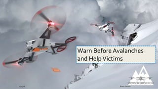4/14/16 Biren Gandhi
Warn Before Avalanches
and HelpVictims
 