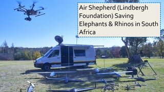 4/14/16 Biren Gandhi
Air Shepherd (Lindbergh
Foundation) Saving
Elephants & Rhinos in South
Africa
 