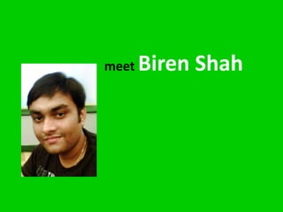 meet   Biren Shah
 