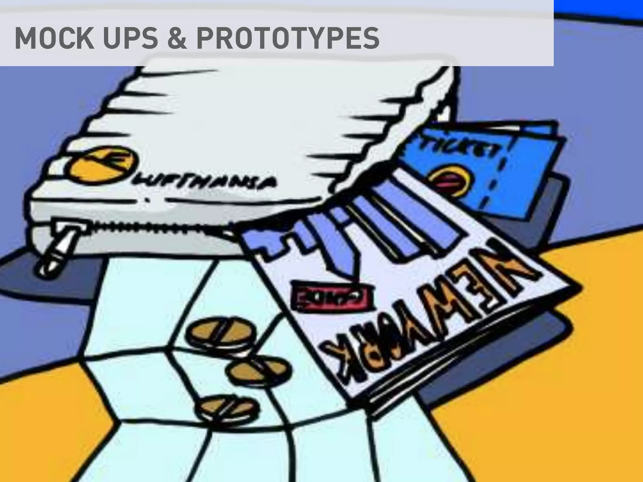 MOCK UPS & PROTOTYPES
 