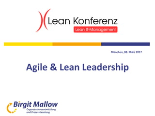 München, 08. März 2017
Agile & Lean Leadership
 