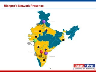 5
Riskpro’s Network Presence
New Delhi
Mumbai
Bangalore
Ahmedabad
Pune
Agra
Salem
Kolkata
Hyderabad
Chennai
Jaipur
 