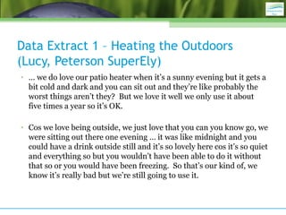 Data Extract 1 – Heating the Outdoors
(Lucy, Peterson SuperEly)
• … we do love our patio heater when it’s a sunny evening ...