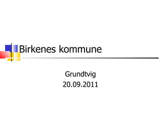 Birkenes kommune Grundtvig 20.09.2011 