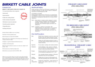 Contents List
BIRKETT CABLE JOINTS TYPICALLY CONSIST OF:
’ Two part polyurethane resin compound
’ Joint mould
’ Joint mould lid
’ Cable entry sealing material
’ Earth continuity kit (optional)
’ Mechanical connectors (optional)
’ Insulation patches (optional)
’ Disposable gloves
’ Jointing instructions
Jointing materials suitable for cross core jointing.
Performance tested and quality assured.
Birkett cable joints are tested to BS EN 50393.
Birkett cable joints are Department of Environment and Department of
Transport tested and certified.
Swishpak’ is a registered trademark of Birkett Electric Ltd.
Swishpak’ is protected by patent.
Birkett shear bolt mechanical connectors are tested and certified to IEC
61238-1 : 1993.
Birkett cable joints are Health and Safety tested.
Birkett Electric are licenced to BS EN ISO 9001 : 2000
Whilst every care has been made to ensure the accuracy of the descriptions
given in this publication, all rights to changes and modifications without
notice to technical specifications and the description of the goods are reserved.
Furthermore, no guarantee of results can be implied as conditions of use are
beyond our control.
Health and Safety
Health and Safety at Work Act 1974 Section 6 amended by the
Consumer Protection Act 1987 and the Control of substances
Hazardous to Health Regulations 1988.
STATEMENT TO USERS
Having regard to the provisions of the above it is intended that
the obligations to whoever may be concerned with the handling
and use of our underground cable joints do so in terms of these
regulations.
Part A:
Part B:
Resin blend of complex polyols designed to ensure
excellent electrical insulation and thermodynamical
properties. Products should cause no problems
providing good industrial hygiene procedures are
adhered to.
Comprises a mixture of isocyanates with
Diphenylmethane 4,4° Diisocyanate as the principal
component. Product should cause no problems
providing good industrial hygiene procedures are
adhered to.
First Aid Procedures
Skin: Should resin or hardener come into contact with
the skin, wash with copious amounts of water.
Should irritation persist seek medical attention.
Eye:
Ingestion:
Irrigate eyes with copious amounts of water or
eye wash solution. Should irritation persist seek
medical attention.
Do not induce vomiting. Seek medical attention.
Avoid inhalation of the vapours. If affected
move into fresh air. Should respiratory distress
become evident seek medical attention.
Inhalation:
Maximum shelf life 2 years when stored in dry
or air-conditioned temperature of 0®C - 60®C.
Storage:
Disposal:
Spillage may be removed with detergent and
water after absorbing areas with earth or sand.
Spillage
procedure:
Suitable fire extinguishers - carbon dioxide, dry
powder, foam, sand or earth. Do not use a
water spray.
Fire
extinguishers:
Via a reputable disposal company or following
instructions from your local authority.
STRAIGHT CABLE JOINT
(PVC-SWA-PVC)
TEE BREECHES CABLE JOINT
(PVC-SWA-PVC)
TRANSITIONAL STRAIGHT CABLE
JOINT
OPTIONAL LIVE CONNECTOR INSULATIONMECHANICAL OR FERRULE CONNECTOR
CABLE ENTRY SEALING TAPE
TRANSPARENT MOULD
MIN
40mm INSULATED TINNED COPPER BRAID
MAINTAIN A MINIMUM 10mm
CLEARANCE BETWEEN BARE
CONNECTORS
METAL RING UNDER
CABLE ARMOUR SECURED
BY WORMDRIVE CLIP
OUTER CABLE SHEATH TO BE
ABRAIDED AND A MINIMUM OF
40mm MUST BE MAINTAINED
INSIDE THE MOULD OR AN
AMOUNT EQUAL TO THE
DIAMETER OF THE CABLE
OUTER CABLE SHEATH TO BE
ABRAIDED AND A MINIMUM OF
40mm MUST BE MAINTAINED
INSIDE THE MOULD OR AN AMOUNT
EQUAL TO THE DIAMETER OF THE
CABLE
MECHANICAL OR FERRULE CONNECTOR. MAINTAIN
A MINIMUM 10mm CLEARANCE BETWEEN BARE
CONNECTORS
METAL RING UNDER
CABLE ARMOUR SECURED
BY WORMDRIVE CLIP
INSULATED TINNED
COPPER BRAID
OPTIONAL LIVE CONNECTOR
INSULATION
MIN
40mm
TRANSPARENT MOULD
CABLE ENTRY SEALING TAPE
OPTIONAL LIVE CONNECTOR INSULATIONMECHANICAL OR FERRULE CONNECTOR
OUTER CABLE SHEATH TO BE
ABRAIDED AND A MINIMUM OF
40mm MUST BE MAINTAINED
INSIDE THE MOULD OR AN
AMOUNT EQUAL TO THE
DIAMETER OF THE CABLE
INSULATED TINNED COPPER BRAID
MAINTAIN A MINIMUM 10mm
CLEARANCE BETWEEN BARE
CONNECTORS
METAL RING UNDER
CABLE ARMOUR SECURED
BY WORMDRIVE CLIP
MIN
40mm
MIN
40mm
TRANSPARENT MOULD
PLUMBED EARTH CONTINUITY
AND SECURED TO ARMOUR
BY WORMDRIVE CLIP
CABLE ENTRY SEALING TAPE
METAL RING UNDER
CABLE ARMOUR SECURED
BY WORMDRIVE CLIP
MOISTURE
SEAL
WWW.CABLEJOINTS.CO.UK
THORNE & DERRICK UK
TEL 0044 191 490 1547 FAX 0044 477 5371
TEL 0044 117 977 4647 FAX 0044 977 5582
WWW.THORNEANDDERRICK.CO.UK
 