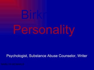 Birkman  Personality  Presentation Psychologist, Substance Abuse Counselor, Writer   MARILYN MCMANUS 